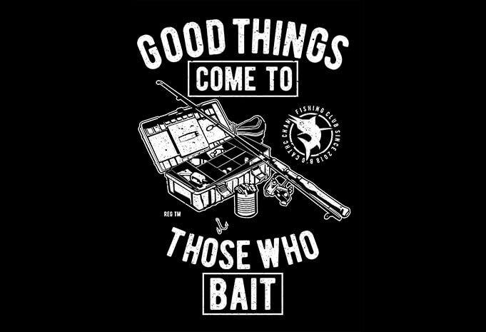 Good Things Come To Those Who Bait buy t shirt design fishing t shirt design 1 - Good Things Come To Those Who Bait buy t shirt design
