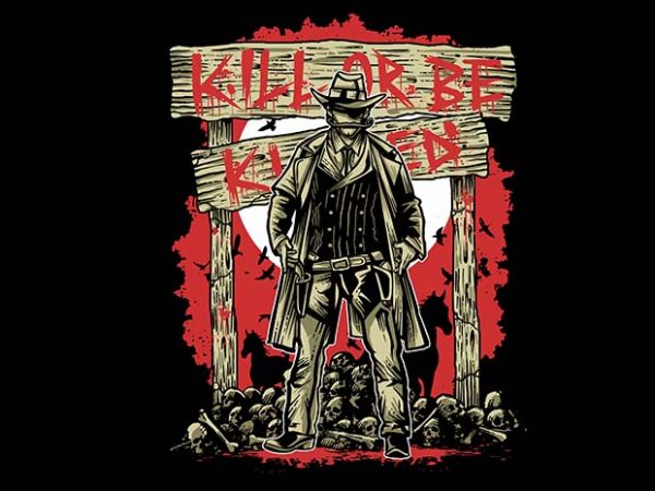Kill Or Be Killed tshirt design buy t shirt design Kill Or Be Killed tshirt design buy t shirt design