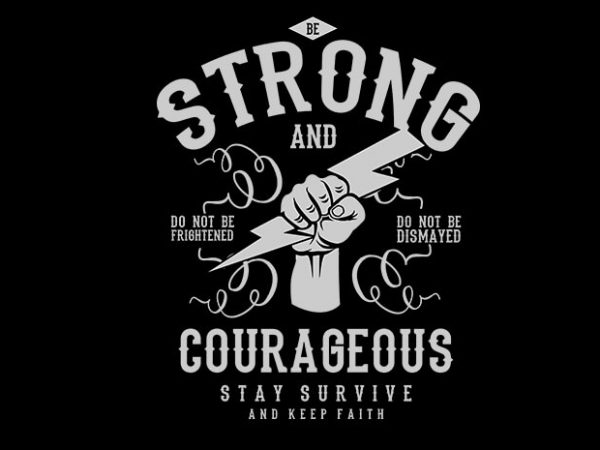 Be Strong and Courageous t shirt template Be Strong and Courageous t shirt template