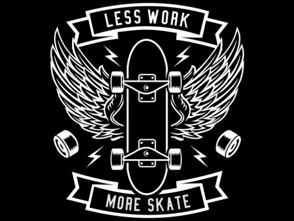 Less Work More Skate buy t shirt design Less Work More Skate buy t shirt design