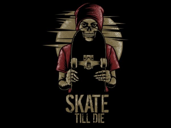 Skate Till Die buy t shirt design Skate Till Die buy t shirt design