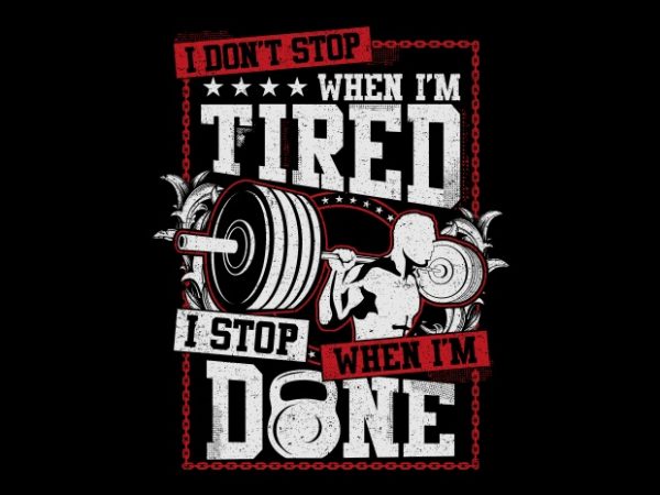 I Don’t Stop When Im Tired t shirt design for sale I Don’t Stop When Im Tired t shirt design for sale