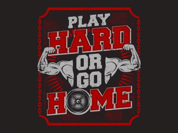 Play Hard Or Go Home buy t shirt design Play Hard Or Go Home buy t shirt design