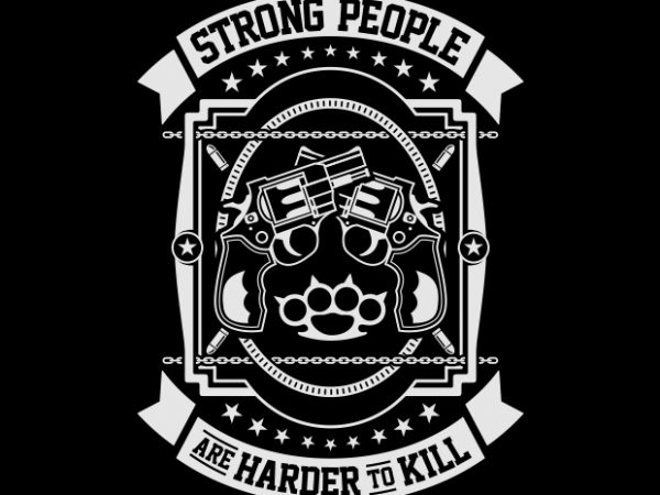 Strong People Are Harder To Kill t shirt template vector Strong People Are Harder To Kill t shirt template vector