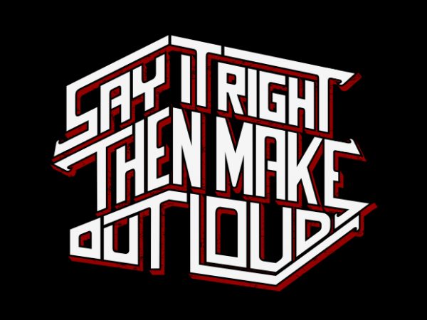 Say It Right Then Make Out Load t shirt template vector Say It Right Then Make Out Load t shirt template vector