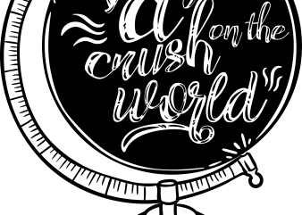 I've got a crush on the world buy t shirt design I've got a crush on the world buy t shirt design