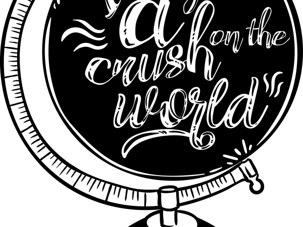 I've got a crush on the world buy t shirt design I've got a crush on the world buy t shirt design