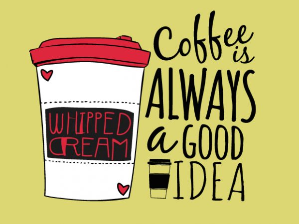 Coffee is a Good Idea t shirt vector file Coffee is a Good Idea t shirt vector file