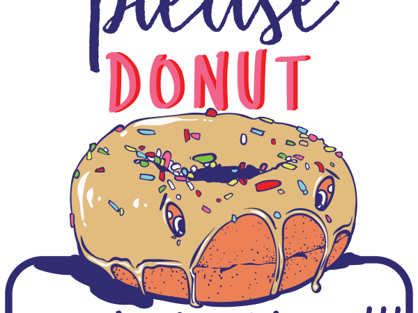 Please donut leave me buy t shirt design Please donut leave me buy t shirt design