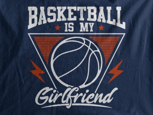 Basketball Is My Girl Friend t shirt template Basketball Is My Girl Friend t shirt template