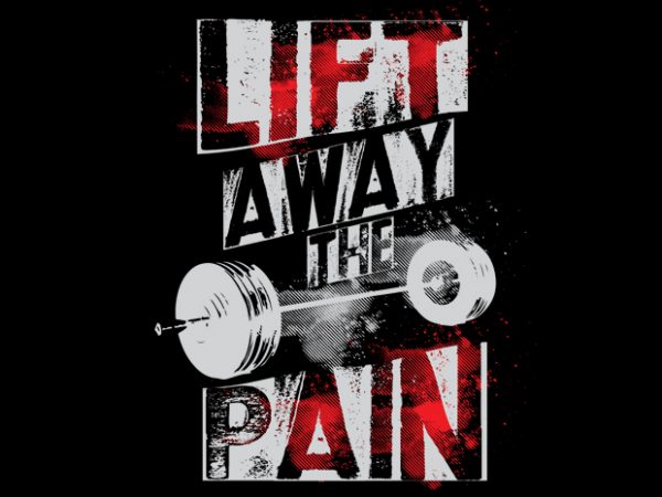 Lift Away Pain t shirt vector graphic Lift Away Pain t shirt vector graphic