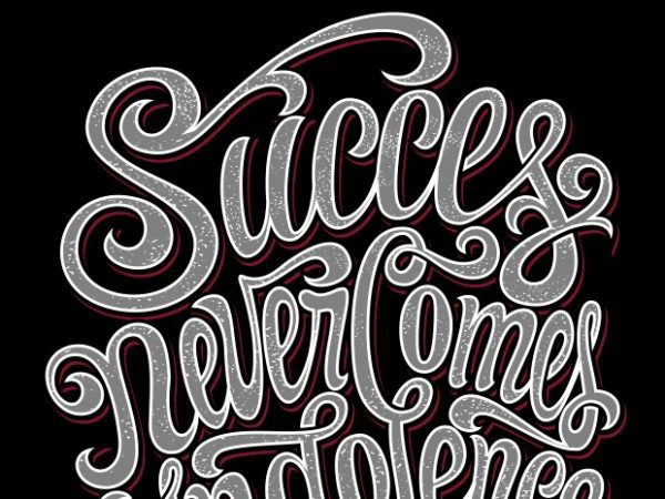 Succes never comes indolence t shirt template vector Succes never comes indolence t shirt template vector