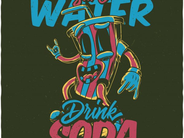 Save water drink soda. Vector T-Shirt Design Save water drink soda. Vector T-Shirt Design