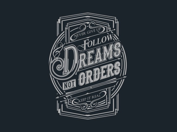 Follow Dreams not Orders tshirt design Follow Dreams not Orders tshirt design