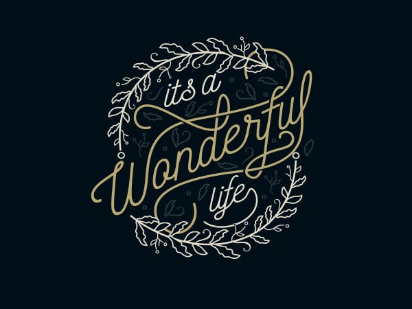 Its A Wonderful Life tshirt design Its A Wonderful Life tshirt design