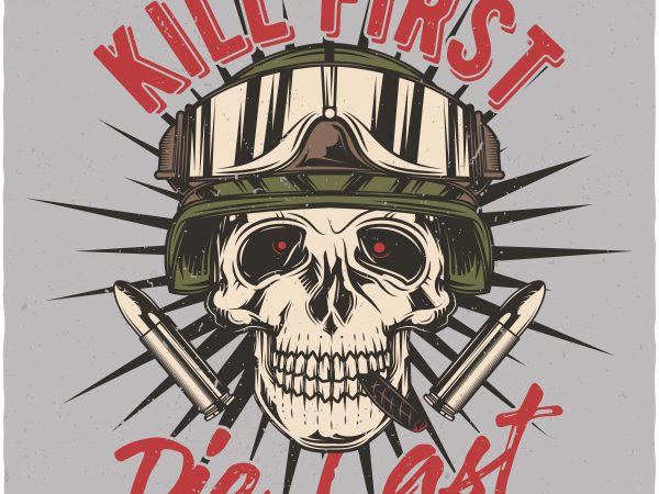 Kill first, die last. Vector T-Shirt Design buy t shirt design Kill first, die last. Vector T-Shirt Design buy t shirt design