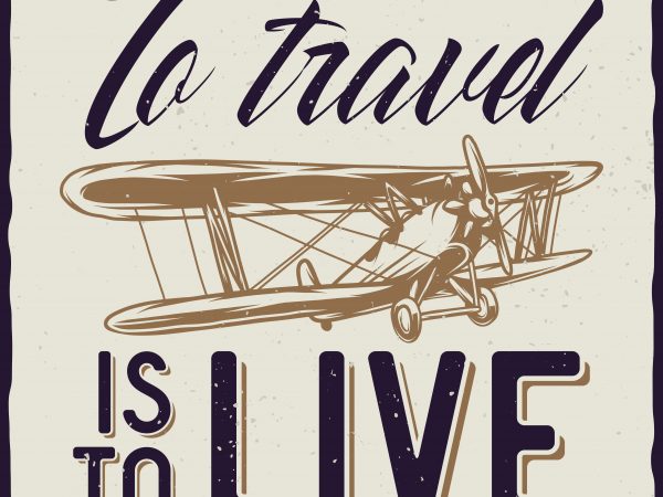 To travel is to live. Vector T-Shirt Design To travel is to live. Vector T-Shirt Design
