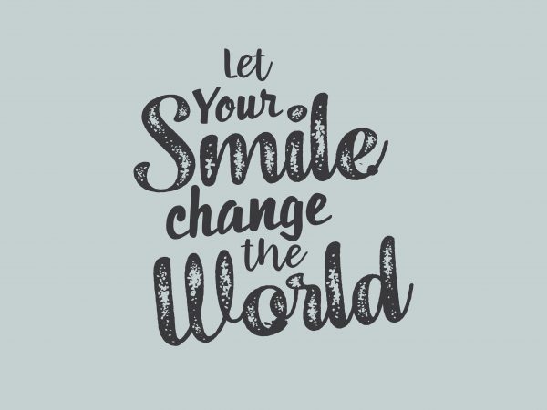 Let Your Smile Change The World t shirt vector graphic Let Your Smile Change The World t shirt vector graphic