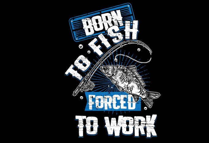 Download Born to fish forced to work Vector t-shirt design