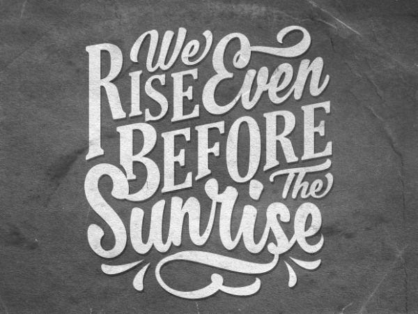 We Rise even before the sunrise t shirt design for sale We Rise even before the sunrise t shirt design for sale