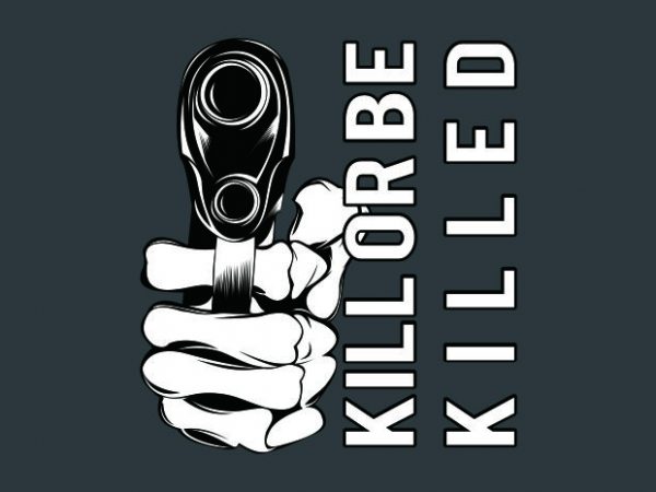 kill or be killed t shirt vector art kill or be killed t shirt vector art