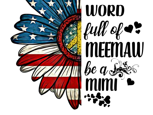 Flower America Flag In a word full of Meemaw be a Mimi T shirt Design PNG Flower America Flag In a word full of Meemaw be a Mimi T shirt Design PNG