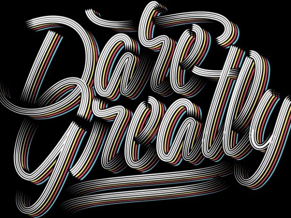 Dare Greatly t shirt vector illustration Dare Greatly t shirt vector illustration