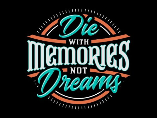 Die with memories, not dreams t shirt vector illustration Die with memories, not dreams t shirt vector illustration