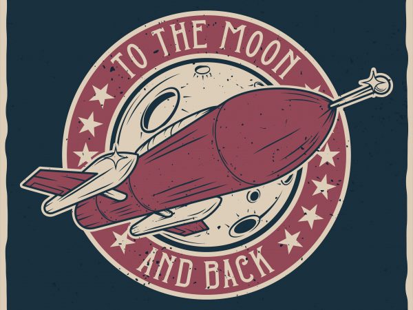 To the Moon and back. Vector T-Shirt Design To the Moon and back. Vector T-Shirt Design