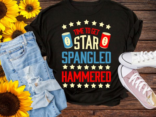 Time to get Star Spangled Hammered T shirt 4th of July Time to get Star Spangled Hammered T shirt 4th of July