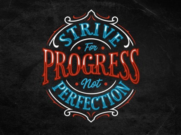 strive for progress not perfection t shirt template vector strive for progress not perfection t shirt template vector