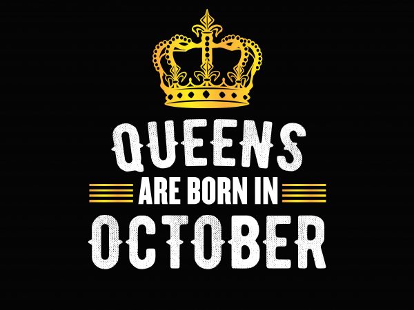 Queens Are Born In October t shirt illustration Queens Are Born In October t shirt illustration
