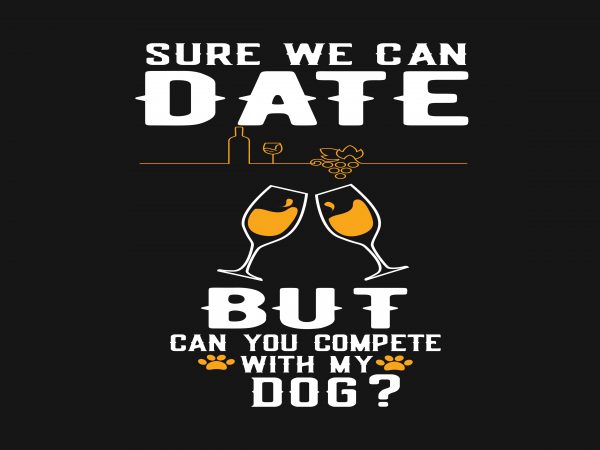 Sure We Can Date t shirt template vector Sure We Can Date t shirt template vector