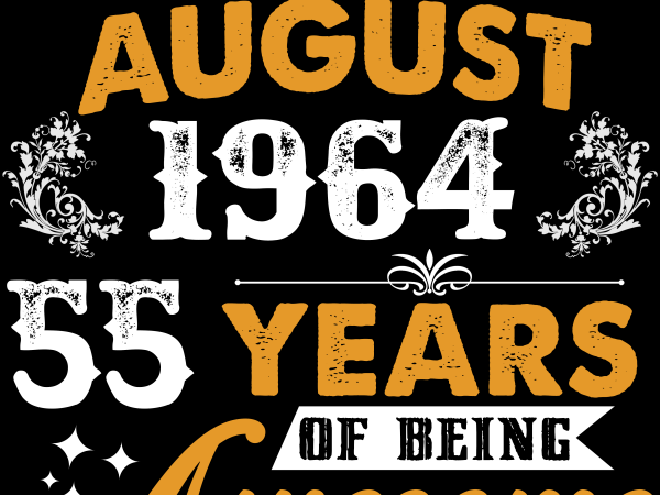 Birthday Tshirt Design – Age Month and Birth Year – August 1964 55 Years Awesome Birthday Tshirt Design – Age Month and Birth Year – August 1964 55 Years Awesome