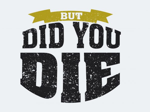 But Dod You Die t shirt template But Dod You Die t shirt template