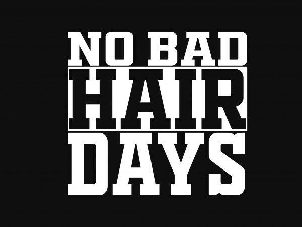 No Bad Hair Days T shirt vector artwork No Bad Hair Days T shirt vector artwork