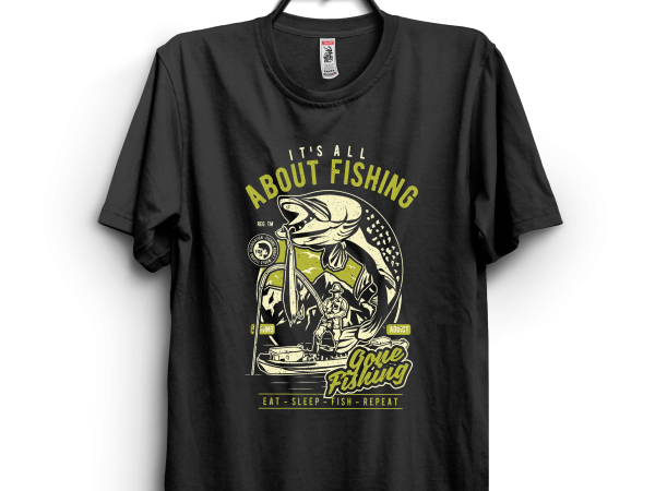 Its all about fishing t shirt design for sale Its all about fishing t shirt design for sale