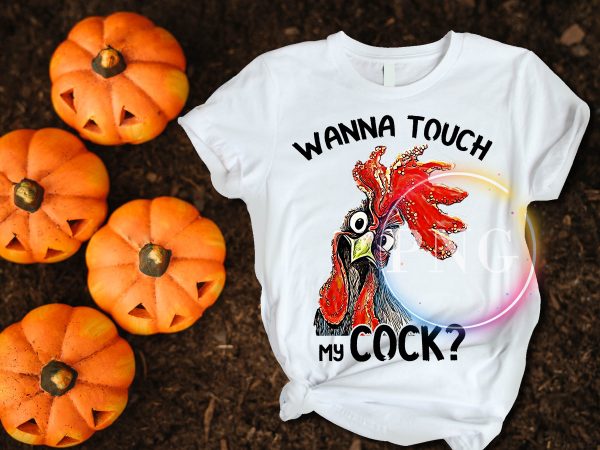 Chicken face Wanna touch my cock ? T shirt design Chicken face Wanna touch my cock ? T shirt design