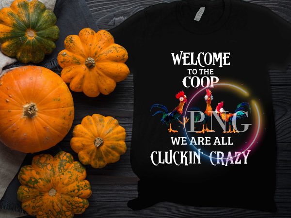 Welcome to the coop chickens we are all cluckin’ crazy funny t shirt design for sale Welcome to the coop chickens we are all cluckin’ crazy funny t shirt design for sale