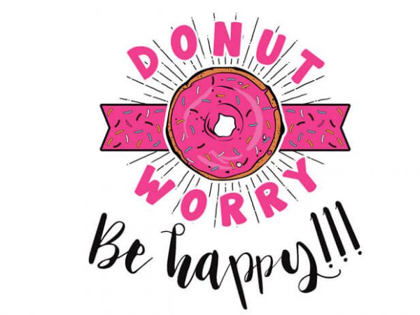 Donut Worry Be Happy T Shirt Vector Illustration 0135