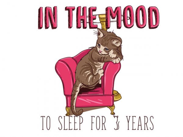 In the mood to sleep for 3 years (Cat) t shirt design for sale In the mood to sleep for 3 years (Cat) t shirt design for sale